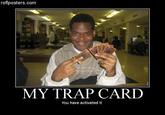 You Just Activated My Trap Card!