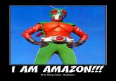I AM AMAZON!!!