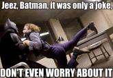 DON'T EVEN WORRY ABOUT IT