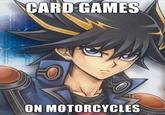 Card Games on Motorcycles!