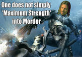 One Does Not Simply Walk into Mordor