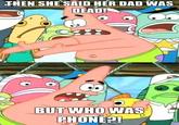 THEN WHO WAS PHONE?