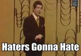 Haters Gonna Hate