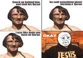 Dude, you have no Quran!