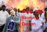 Dude, you have no Quran!