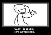 Optimized GIF Dude
