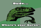 Dude, you have no Quran!