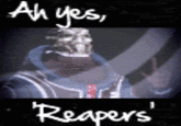 Ah, Yes, Reapers