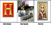 What I Watched / What I Expected / What I Got