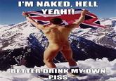 Bear Grylls / Better Drink My Own Piss
