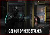 "Get Out Of Here Stalker!"