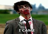 I Came