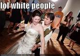 White People Dancing / LOL White People