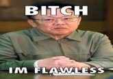 Bitch I'm Flawless