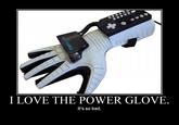 I Love The Power Glove. It's So Bad.