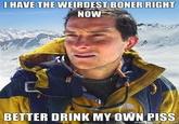 I Have The Weirdest Boner