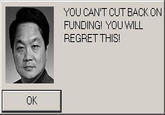 YOU CAN'T CUT BACK ON FUNDING! YOU WILL REGRET THIS!