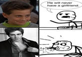 He Will Never Have a Girlfriend