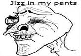 Jizz In My Pants