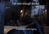 I've Seen Enough Hentai To Know Where This Is Going
