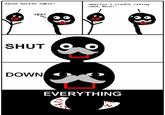 SHUT DOWN EVERYTHING