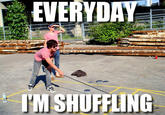 Everyday I'm Shufflin'