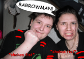 "BARROWMAN!"