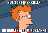 Futurama Fry / Not Sure If X