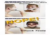Nope! Chuck Testa