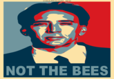 NOT THE BEES!