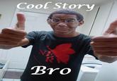 Cool Story, Bro