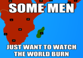 Some Men Just Want to Watch the World Burn
