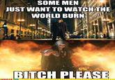 Some Men Just Want to Watch the World Burn