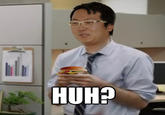 "Huh?" Guy