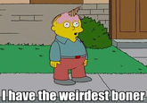 I Have The Weirdest Boner