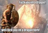 F*ck you! I'm a Dragon!
