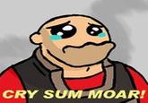 Cry Moar