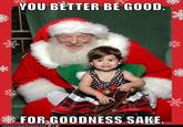 YOU BETTER BE GOOD
