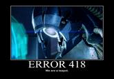 HTP Error 418 I'm a Teapot