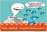 GO FORTH MY PRETTIES! BRING ME BACK THE TWEETS OF THOSE UNSUSPECTING FOOLS!! FAIL WHALE : Crimingl Mastermind! SO THIS IS WHy