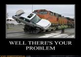 Well, There's Your Problem