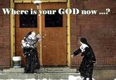 Where is Your God Now?