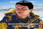 Bear Grylls / Better Drink My Own Piss