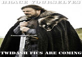 Imminent Ned / Brace Yourselves, X is Coming