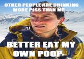 Bear Grylls / Better Drink My Own Piss