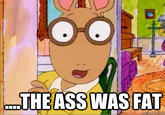 The Ass Was Fat / Arthur Sees A Fat Ass