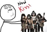 Now Kiss!