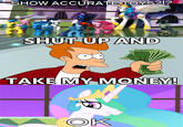 Shut Up And Take My Money!