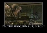 I'M THE JUGGERNAUT, BITCH! Call of Duty: Modern Warfare 3 Call of Duty: Modern Warfare 2 Call of Duty 4: Modern Warfare Call of Duty: Black Ops III Spec Ops: The Line weapon soldier firearm military pc game mode of transport gun rifle marksman phenomenon