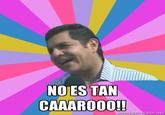 No es Tan Caro